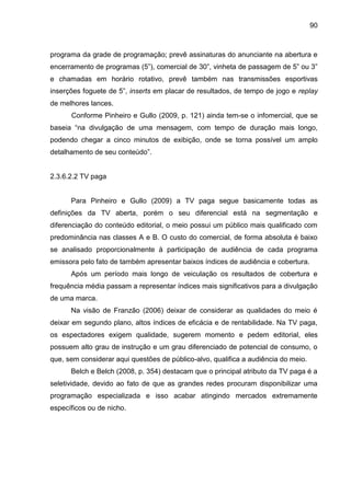 90
programa da grade de programação; prevê assinaturas do anunciante na abertura e
encerramento de programas (5”), comerci...