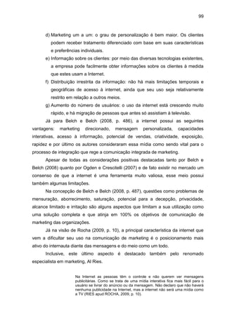 99
d) Marketing um a um: o grau de personalização é bem maior. Os clientes
podem receber tratamento diferenciado com base ...
