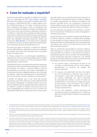 Como foi realizado o inquérito?
5 OWorldRiskPoll2021abrangeumasériedetópicosimportantessobresegurançaeriscos.ParasabermaissobreoWorldRiskPoll,visiteoseguintesite:https://wrp.
lrfoundation.org.uk/ bem como o site da Gallup para obter mais informações sobre a metodologia: https://www.gallup.com/ 178667/gallup-world-poll-work.aspx.
6 As exceções notáveis incluem a China e a Índia, onde foram recolhidas pelo menos 3000 entrevistas, e a Rússia, onde participaram 2001 indivíduos. Apenas
em dois países a dimensão da amostra (ou seja, o número de pessoas entrevistadas) foi inferior a 1000 – Jamaica e Islândia, onde foram entrevistadas cerca de
500 pessoas.
7 Dado que o inquérito Gallup World Poll foi concebido para ser representativo a nível nacional, a subamostra de pessoas empregadas no momento da entrevista
deve também constituir igualmente uma amostra representativa.
8 As pessoas inquiridas foram questionadas sobre se tinham sofrido de violência e assédio no local de trabalho e, em caso afirmativo, quando sofreram pela
última vez. Os inquiridos que tinham sofrido de violência e assédio no trabalho tinham quatro respostas possíveis relativamente à data da última ocorrência:
(i) “no último ano”; (ii) “há dois a cinco anos”; (iii) “há mais de cinco anos”; e (iv) “não sabe”. Tendo em conta o rigor das medidas de contenção da COVID-19, que
determinaram o encerramento do trabalho ou o trabalho a partir de casa em muitos países, bem como para maximizar a dimensão da amostra subjacente e
garantir a robustez das estimativas, os inquiridos que comunicaram incidentes de violência e assédio ocorridos “no último ano” e “há dois a cinco anos” foram
agrupados, e as pessoas inquiridas que não sabiam quando o incidente ocorreu foram agrupados com as pessoas inquiridas “há mais de cinco anos”.
Oinquéritosobreviolênciaeassédionotrabalhofoiconcebido
como um submódulo do 2021 Lloyd’s Register Foundation
World Risk Poll, realizado como parte da Gallup World Poll.5
Ao executar a World Risk Poll 2021, a Gallup realizou cerca
de 125 000 entrevistas em 121 países e territórios durante
2021, recolhendo informações sobre as experiências das
pessoas em matéria de violência e assédio no trabalho, bem
como outros riscos que vão desde as alterações climáticas e
a resiliência a catástrofes até à utilização de dados pessoais.
Uma vez que o inquérito foi realizado durante a pandemia de
COVID-19, a maioria das entrevistas foi realizada por telefone,
tendo sido realizadas entrevistas presenciais sempre que
possível (ver Nota Técnica). As entrevistas foram realizadas
por telefone em 69 dos 121 países (telefone fixo, telemóvel ou
uma combinação dos dois) e pessoalmente em 52.
Na maioria dos países e territórios, o inquérito foi realizado
junto de 1000 indivíduos, utilizando um conjunto normalizado
de questões que tinham sido traduzidas para as principais
línguas do respetivo país.6
O método utilizado foi o da amostragem probabilística e
representativa a nível nacional da população adulta residente
com idade igual ou superior a 15 anos, para garantir dados
representativos a nível nacional.
A World Risk Poll não foi submetida exclusivamente às pessoas
inquiridasqueestavamatualmenteempregadasnomomento
da entrevista. No entanto, o presente relatório centra-se
exclusivamente nas pessoas que estavam empregadas no
momento da entrevista, independentemente da sua situação
na profissão – sejam eles trabalhadores por conta própria ou
por conta de outrem, a tempo completo ou a tempo parcial.7
É também de salientar que 2,7 por cento das pessoas
inquiridas (ou seja, 2091) indicaram no início da World Risk Poll
que estavam empregadas, mas depois disseram que nunca
tinham trabalhado quando questionadas sobre experiências
de violência e assédio no trabalho, sendo que existia uma
maior probabilidade das mulheres do que os homens de
responderem desta forma (1,8 por cento contra 1,5 por cento).
Isto pode indicar que os inquiridos não estavam dispostos ou
não se sentiam à vontade para discutir e revelar a violência
e o assédio, especialmente no contexto do trabalho. Estas
pessoas inquiridas foram, por conseguinte, retiradas da
amostra global, uma vez que não lhes foram colocadas mais
questões do sub módulo de violência e assédio no trabalho.
Uma vez efetuadas as exclusões acima referidas, a amostra
final do estudo foi de 74 364 pessoas, todas empregadas no
momento da entrevista.
A seguir, verifica-se que as pessoas inquiridas que declararam
ter sofrido violência e assédio no trabalho foram divididas
em dois grupos com base na data em que foram vítimas de
violênciaeassédionotrabalhopelaúltimavez,nomeadamente
“nos últimos cinco anos” ou “há mais de cinco anos ou não
sabe exatamente quando”.8
Todas as estimativas apresentadas no presente relatório,
salvo indicação em contrário, foram calculadas utilizando
as ponderações do inquérito. A ponderação dos dados é
utilizada para garantir que as amostras são representativas
a nível nacional para cada país e destina-se a ser utilizada
para gerar estimativas dentro de um país. O procedimento de
ponderação consiste em três etapas principais:

Em primeiro lugar, a ponderação de base ou de
conceção é construída para ter em conta qualquer
desproporção no processo de seleção das
pessoas inquiridas.

Em seguida, as ponderações de base são objeto
de uma estratificação a posteriori para ajustar a
não-resposta e para fazer corresponder os totais
da amostra ponderada aos totais conhecidos
da população-alvo obtidos a partir de dados de
recenseamento a nível nacional. A Gallup faz ajustes
de não-resposta no que diz respeito a sexo, idade e,
quando há dados fiáveis disponíveis, educação ou
situação socioeconómica.

Por fim, são calculados o efeito aproximado da
conceção do estudo e a margem de erro. O cálculo do
efeito de conceção reflete a influência da ponderação
dos dados.
10 Copyright © 2022 Organização Internacional do Trabalho. Todos os direitos reservados
334-24_OIT_DadosExperienciaViolenciaAssedioTrabalho
﻿
Dados da experiência sobre violência e assédio no trabalho: um primeiro inquérito mundial﻿
 