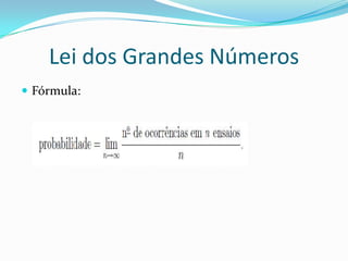 Lei dos Grandes Números
 Fórmula:

 