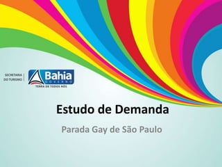 Estudo de Demanda
Parada Gay de São Paulo
 