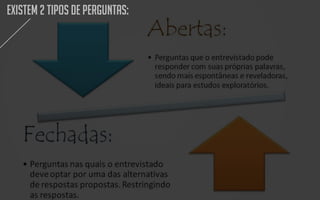 EXISTEM 2 TIPOS DE PERGUNTAS:

 