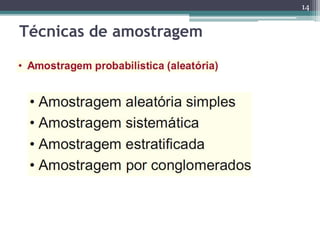 14 
Técnicas de amostragem 
 