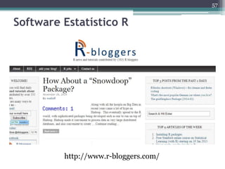 57 
Software Estatístico R 
http://www.r-bloggers.com/ 
 