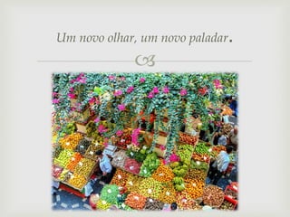 Um novo olhar, um novo paladar



.

 