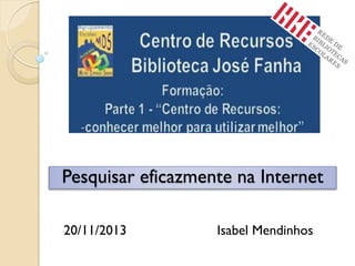 Pesquisar eficazmente na Internet
20/11/2013

Isabel Mendinhos

 