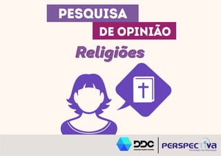PESQUISA 
DE OPINIÃO 
RReelliiggiiõõeess 
 
