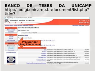 BANCO        DE     TESES    DA   UNICAMP
http://libdigi.unicamp.br/document/list.php?
tid=7




         Procurar por:
       Blog Educacional
 