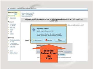 Escolha:
Salvar Como
     ou
    Abrir
 