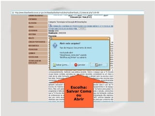 Escolha:
Salvar Como
     ou
    Abrir
 