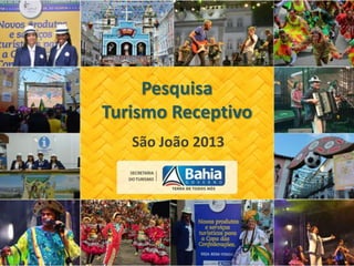 Pesquisa
Turismo Receptivo
São João 2013
 