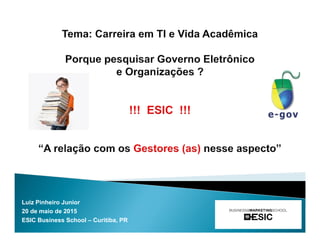 Luiz Pinheiro Junior
20 de maio de 2015
ESIC Business School – Curitiba, PR
 