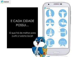 E CADA CIDADE
POSSUI…
O que há de melhor para
curtir o turismo local!
CURITIBA - PR
SÃO PAULO BAHIA
NATAL
BELO HORIZONTEBRASÍLIA
PORTO ALEGRE RIO DE JANEIRO
 