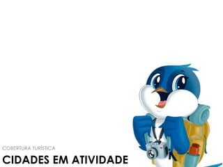 CIDADES EM ATIVIDADE
COBERTURA TURÍSTICA
 