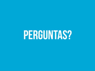 PERGUNTAS?
 