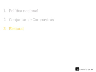 32
1. Política nacional
2. Conjuntura e Coronavírus
3. Eleitoral
 