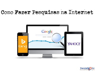 Como Fazer Pesquisas na Internet
 