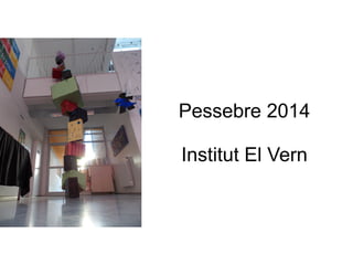 Pessebre 2014
Institut El Vern
 