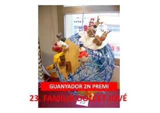 23. FAMÍLIA DOLCET JOVÉ
GUANYADOR 2N PREMI
 