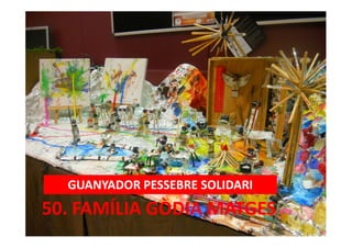 50. FAMÍLIA GÒDIA MATGES
GUANYADOR PESSEBRE SOLIDARI
 