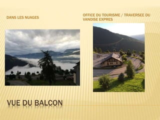 VUE DU BALCON
DANS LES NUAGES
OFFICE DU TOURISME / TRAVERSEE DU
VANOISE EXPRES
 