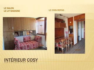INTÉRIEUR COSY
LE SALON
LE LIT GIGOGNE LE COIN REPAS
 