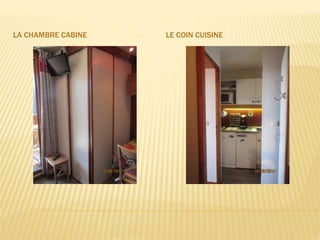 LA CHAMBRE CABINE LE COIN CUISINE
 