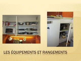 LES ÉQUIPEMENTS ET RANGEMENTS
 