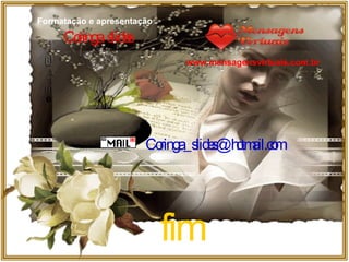 fim Formatação e apresentação Coringa  slides [email_address] www.mensagensvirtuais.com.br 