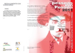 REGULAMENTO	DO	                                                          (…)
CONCURSO                                                                  Ah, e as viagens, as viagens de recreio, e as outras,
                                                                          As viagens por mar, onde todos somos companheiros dos
                                                                                                                [outros
        1.	Âmbito                                                         Duma maneira especial, como se um mistério marítimo
                                                                          Nos aproximasse as almas e nos tornasse um momento
    A 2ª edição do concurso de Artes e Ideias                             Patriotas transitórios duma mesma pátria incerta,
Pessoas em Pessoa 2011 é um incentivo à leitura
(re)criativa da Poesia de expressão portuguesa,                           Eternamente deslocando-se sobre a imensidade das águas!
promovido pelo Centro de Formação de Escolas                              Grandes hotéis do Infinito, oh transatlânticos meus!
do Concelho de Almada, no âmbito do Projecto
Língua, Cultura e Cidadania – ALReP – Almada                              Com o cosmopolitismo perfeito e total de nunca pararem
Referencial do Ensino do Português.                                                                           [num ponto
                                                                          E conterem todas as espécies de trajes, de caras, de raças!
(...)
                                                                          As viagens, os viajantes - tantas espécies deles!
                                                                          Tanta nacionalidade sobre o mundo! tanta profissão! tanta
                                                                                                                [gente!
                                                                          Tanto destino diverso que se pode dar à vida,
                                                                          À vida, afinal, no fundo sempre, sempre a mesma!
                                                                          Tantas caras curiosas! Todas as caras são curiosas
                                                                          E nada traz tanta religiosidade como olhar muito para
                                                                                                                [gente.

                                                                          (…)
                                                  design > estudio4.com




                                                                          Álvaro de Campos, in Ode Marítima
                                                                          Orpheu nº2, 1915
 