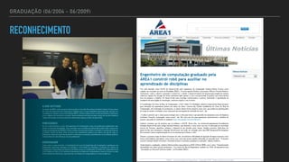 GRADUAÇÃO (06/2004 - 06/2009)
RECONHECIMENTO
 
