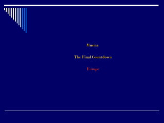 Musica

The Final Countdown

      Europe
 