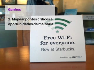 Ganhos
2.Mapearpontoscríticose
oportunidadesdemelhoria
 