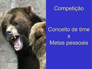 Conceito de time x Metas pessoais Competição 