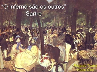 “ O inferno são os outros” Sartre Peça de Teatro Houis-Clos 