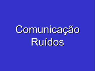 Comunicação Ruídos 