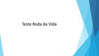 Teste Roda da Vida
 