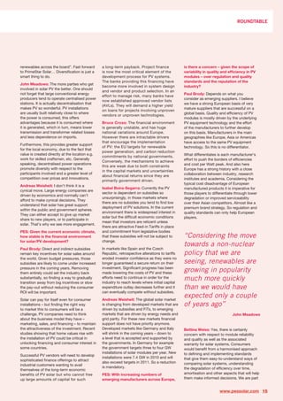 ROUNDTABLE




renewables across the board”. Fast forward       a long-term payback. Project finance             is there a concern – given the scope of
to PrimeStar Solar… Diversification is just a    is now the most critical element of the          variability in quality and efficiency in PV
smart thing to do.                               development process for PV systems.              modules – over regulation and quality
                                                 The banks providing this financing have          standards and the reputation of the
John Meadows: The more parties who get
                                                 become more involved in system design            industry?
involved in solar PV the better. One should
                                                 and vendor and product selection. In an
not forget that large conventional energy                                                         Paul Brody: Depends on what you
                                                 effort to manage risk, many banks have
producers tend to operate centralised power                                                       consider as emerging suppliers. I believe
                                                 now established approved vendor lists
stations. It is actually decentralisation that                                                    we have a strong European basis of very
                                                 (AVLs). They will demand a higher yield
makes PV so wonderful. PV installations                                                           mature suppliers that are successful on a
                                                 on loans for projects involving unproven
are usually built relatively close to where                                                       global basis. Quality and efficiency of PV
                                                 vendors or unproven technologies.
the power is consumed, this offers                                                                modules is mostly driven by the underlying
advantages because it is consumed where          Bruce Cross: The financial environment           PV equipment technology and the effort
it is generated, which in turn, means lower      is generally unstable, and has huge              of the manufacturers to further develop
transmission and transformer related losses      national variations around Europe.               on this basis. Manufacturers in the main
and less dependence on imports.                  However there are intractable drivers            geographies like Europe, Asia or Americas
                                                 that encourage the implementation                have access to the same PV equipment
Furthermore, this provides greater support
                                                 of PV: the EU targets for renewable              technology. So this is no differentiator.
for the local economy, due to the fact that
                                                 power generation, and carbon reduction
value is created directly at the location e.g.                                                    What differentiates is each manufacturer’s
                                                 commitments by national governments.
work for skilled craftsmen, etc. Generally                                                        effort to push the borders of efficiencies
                                                 Conversely, the mechanisms to achieve
speaking, decentralised power operations                                                          and cost per Watt peak. And also here
                                                 this are weak due to both constraints
promote diversity with respect to the                                                             Europe has a strong history with a close
                                                 in the capital markets and uncertainties
participants involved and a greater level of                                                      collaboration between industry, research
                                                 about financial returns since they are
competition over prices and innovations.                                                          institutes and academia. Considering the
                                                 primarily government driven.
                                                                                                  typical cost disadvantage of European
Andreas Weisheit: I don’t think it is a
                                                 Isabel Boira-Segarra: Currently the PV           manufactured products it is imperative for
cynical move. Large energy companies are
                                                 sector is dependent on subsidies so              those players to differentiate through lower
driven by economics and normally can’t
                                                 unsurprisingly, in those markets where           degradation or improved serviceability
afford to make cynical decisions. They
                                                 there are no subsides you tend to find low       over their Asian competitors. Almost like a
understand that solar has great support
                                                 deployment of PV solutions. In the current       premium brand strategy. So regulation and
within the public and government spheres.
                                                 environment there is widespread interest in      quality standards can only help European
They can either accept to give up market
                                                 solar but the difficult economic conditions      players.
share to new players, or to participate in
                                                 mean that investors are reticent unless
solar. That’s why we see more engagement.
                                                 there are attractive Feed-in Tariffs in place
PES: Given the current economic climate,         and commitment from legislative bodies
how stable is the financial environment          that these subsidies will not be subject to      “Considering the move
for solar/PV development?                        change.
                                                                                                  towards a non-nuclear
Paul Brody: Direct and indirect subsidies        In markets like Spain and the Czech
remain key incentives for solar sales around     Republic, retrospective alterations to tariffs   policy that we are
the world. Given budget pressures, those         eroded investor confidence as they were no
subsidies are likely to come under increased     longer guaranteed a secure return on their       seeing, renewables are
pressure in the coming years. Removing
them entirely could set the industry back
                                                 investment. Significant progress has been
                                                 made lowering the costs of PV and these
                                                                                                  growing in popularity
substantially, so finding a way to gradually
transition away from big incentives or slow
                                                 efforts need to continue in order for the
                                                 industry to reach levels where initial capital
                                                                                                  much more quickly
the pay-out without reducing the consumer        expenditure outlay decreases further and it      than we would have
ROI will be important.                           can eventually compete without subsidies.

Solar can pay for itself even for consumer       Andreas Weisheit: The global solar market
                                                                                                  expected only a couple
installations – but finding the right way        is changing from developed markets that are      of years ago”
to market this to consumers will be a            driven by subsidies and FiTs, to emerging
challenge. PV companies need to think            markets that are driven by energy needs and                                   John Meadows
about the business model they have –             grid parity. For these new markets financial
marketing, sales, and financing – to maintain    support does not have priority anymore.
the attractiveness of the investment. Recent     Developed markets like Germany and Italy         Bettina Weiss: Yes, there is certainly
studies showing that home values rise with       will shrink in the coming years – down to        concern with respect to module reliability
the installation of PV could be critical in      a level that is accepted and supported by        and quality as well as the associated
unlocking financing and consumer interest in     the governments. In Germany for example          warranty for solar systems. Consumers
some countries.                                  the government targets three to four GW          would benefit from a harmonised approach
                                                 installations of solar modules per year. New     to defining and implementing standards
Successful PV vendors will need to develop
                                                 installations were 7.4 GW in 2010 and will       that give them easy-to-understand ways of
sophisticated finance offerings to attract
                                                 also exceed targets in 2011. So a reduction      comparing solar systems, understanding
industrial customers wanting to avail
                                                 is mandatory.                                    the degradation of efficiency over time,
themselves of the long-term economic
benefits of PV solar but who cannot free         PES: With increasing numbers of                  amortisation and other aspects that will help
up large amounts of capital for such             emerging manufacturers across Europe,            them make informed decisions. We are part


                                                                                                                       www.pessolar.com 15
 