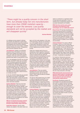 ROUNDTABLE




     “There might be a quality concern in the short                                                      starts to contribute to a significant share
                                                                                                         of total electricity generation. Fourth is
     term, but already today tier one manufacturers                                                      infrastructure of supporting industry such
                                                                                                         as project developers and installers.
     have more than 20GW installed capacity –                                                            PES: Over the next five years, what
     enough to cover the demand. Low quality                                                             increases in the efficiency of PV
                                                                                                         technologies can we realistically expect?
     standards will not be accepted by the market and                                                    Bruce Cross: PV has been developing by
     will disappear quickly”                                                                             continuous improvements for decades. It
                                                                                                         seems likely that these incremental steps
                                                                                   Andreas Weisheit      will continue, giving one or two percentage
                                                                                                         points improvement. Large jumps in output
                                                                                                         only come with significant changes, and
                                                                                                         the long warranties given with PV modules
                                                                                                         restrict the pace of uptake of new materials
     of a dialogue among research institutes           learn a lot from early adopters. In the case      and processes.
     and industry that attempts to tackle these        of PV technology, Germany for example, is
     questions and develop supporting standards        one of the largest markets in Europe and          Andreas Weisheit: Five years is difficult
     and guidelines that would drive adoption          is particularly well placed to export their       to foresee. I will try on a two-three year
     and at the same time avoid cheap, unreliable      technical and commercial expertise to some        horizon. Crystalline silicon should be able to
     modules flooding the market. Transparency         of their neighbouring countries in Eastern        reach more than 16 per cent efficiency for
     and consumer protection are key.                  Europe.                                           multi-crystalline and ~18 per cent for mono-
                                                                                                         crystalline technology, on a module basis
     John Meadows: Quality is an extremely             These new markets need to focus on                and in mass production. That is 20 per cent
     important issue, PV systems must show             developing a stable regulatory framework          (relative) higher than today’s levels. Besides
     performance stability and longer service          right from the very outset and establishing       higher efficiency there will be very high focus
     lives, even under the most severe climatic        a level of support that kick starts the           on costs – in particular on polysilicon.
     conditions. Only then will it be possible to      industry but avoids overheating the market
     generate high yields for long periods of time.    thus providing an adequate climate for            For Cadmium Telluride the dominant
                                                       investment. As developers start to turn           leader target 14 per cent efficiency in 2014.
     To us, the standards of the IEC are not strict                                                      Thin-film silicon is just below 10 per cent
                                                       their attention East, investors will inevitably
     enough. So SCHOTT Solar has committed                                                               today and target >11 per cent with through
                                                       follow so if these countries are to capitalise
     itself to developing appropriate standards                                                          improved light adsorption. Industry leader
                                                       on this interest they will need to ensure that
     and helping the respective organisations                                                            Oerlikon have launched a product that offers
                                                       they have the market conditions in place
     to develop tests. Something that can serve                                                          10 per cent efficiency and 0.50 Eur/Wp cost
                                                       to attract the upfront capital investment
     as a good example is the TÜV Rheinland’s                                                            today. CIGS is the wildcard - while it offers
                                                       needed to get the solar industry up and
     the 2010 Energy Yield Test. Thanks to new                                                           efficiency beyond 15 per cent in the lab,
                                                       running.
     software, a completely shadow free test roof
                                                                                                         companies have not been able to transfer
     and highly precise measuring equipment,           John Meadows: They are certainly                  this into mass production until today.
     TÜV Rheinland was able to raise the test to       benefiting from how prices have been
     an entirely new level.                            developing recently, also the German              PES: Following the announcement of a
                                                       Feed-in Tariff model provides an excellent        joint EU-Japan project to develop high
     In this test, SCHOTT Solar AG was awarded
                                                       example to follow.                                efficiency concentrator solar/PV cells,
     first place for its SCHOTT PERFORM
                                                                                                         do you expect to see more of these
     POLY 225 photovoltaic module that proved          The German Renewable Energy Act “EEG”             international collaborations?
     especially powerful in comparison to the 12       is widely recognised as being the most
     other modules from various manufacturers          successful political tool for promoting           Paul Brody: Developing superior PV
     which were also evaluated                         renewable energies. A report from the EU          technologies and manufacturing facilities
                                                       Commission confirms that the EEG is both          that scale is a capital intensive business.
     Andreas Weisheit: There are more than
                                                       the most effective and least expensive way        For many companies, the only way to stay
     300 manufacturers active in the area of
                                                       of increasing the share of renewable energy       competitive will be through collaboration.
     solar cells and solar modules globally, most
                                                       in the total energy mix.                          Innovation these days is mostly coming from
     of them in China. As the industry matures,
                                                                                                         collaboration amongst various parties – the
     there will be a consolidation. Only the quality   Andreas Weisheit: The key prerequisites           days when innovation happened behind
     and cost leaders will survive. There might        are, firstly, FiTs with clear regulations at
                                                                                                         locked doors are gone. For example we
     be a quality concern in the short term,           what conditions solar electricity will be
                                                                                                         are working with Solar Frontier on joint PV
     but already today tier one manufacturers          fed into the grid. Even at grid parity such
                                                                                                         research program.
     have more than 20GW installed capacity –          regulations will be required – at wholesale
     enough to cover the demand. Low quality           electricity prices. Second is a transparent       So the industry is more and more getting
     standard will not be accepted by the market       process for approving solar installations         into this mode of working which is a very
     and will disappear quickly.                       to get access to the grid. Countries like         good sign. In our semiconductor business
                                                       Greece could not grow quickly even with           at IBM, we have assembled a global alliance
     PES: As new Eastern European markets
                                                       an FiT in place, as the process of approval       of technology companies to jointly invest
     develop, can they learn from Western
                                                       was complicated and lengthy. Third is a           in and develop the latest generation of
     Europe to faster/better adopt solar/PV?
                                                       grid that can absorb solar power readily.         semiconductor systems. This method is
     Isabel Boira-Segarra: Like any other              Not so much a concern in the early                challenging to run, but it has allowed us to
     industry new players in the solar market can      stages, but important when solar power            stay at the forefront of the industry despite


16    PES: Europe
 