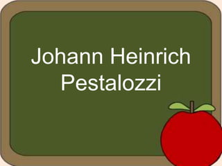 Johann Heinrich
Pestalozzi
 