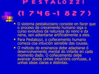 Pestalozzi (1746-1827) ,[object Object],[object Object],[object Object]