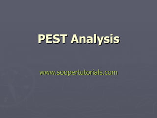 PEST Analysis www.soopertutorials.com 