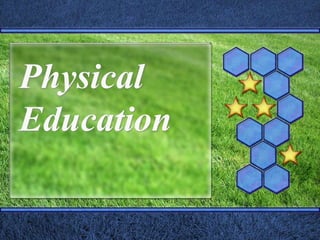 Physical
Education
 