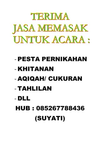 - PESTA PERNIKAHAN
- KHITANAN
- AQIQAH/ CUKURAN
- TAHLILAN
- DLL
HUB : 085267788436
(SUYATI)
 