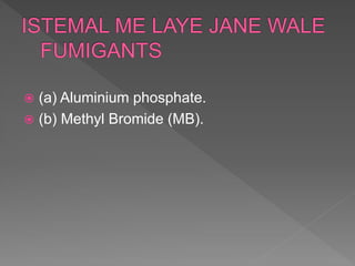  (a) Aluminium phosphate.
 (b) Methyl Bromide (MB).
 