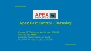 Apex Pest Control - Barnsley
Address: 35 White cross Ave Barnsley S72 8GA
Phone: 01226 397691
Google Site: https://mgyb.co/s/QuefB
Google Folder: https://mgyb.co/s/fgTBg
 