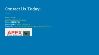 Contact Us Today!
Contact Details:
Apex Pest Control - Barnsley
Phone: 01226 397691
Google Folder: Pest Control Barnsley
Google Site: https://sites.google.com/view/apexpestcontrol/barnsley/
 