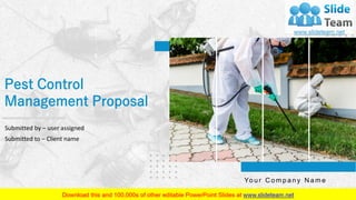 Pest Control
Management Proposal
Submitted by – user assigned
Yo u r C o m p a n y N a m e
Submitted to – Client name
 