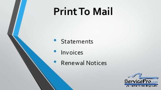 Print To Mail

•   Statements
•   Invoices
•   Renewal Notices
 