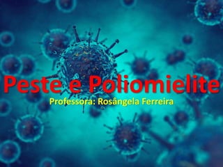 Peste e PoliomieliteProfessora: Rosângela Ferreira
 